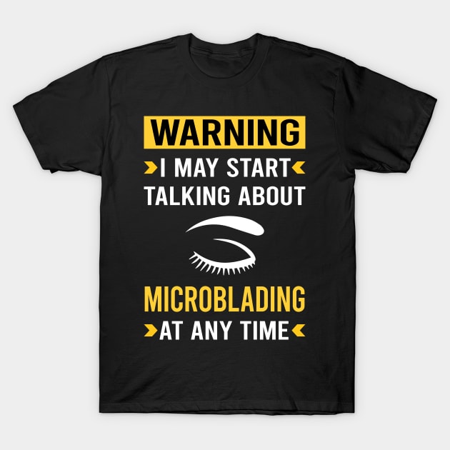 Warning Microblading Microblade T-Shirt by Good Day